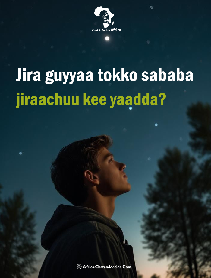 Jira guyyaa tokko sababa jiraachuu kee yaadda?