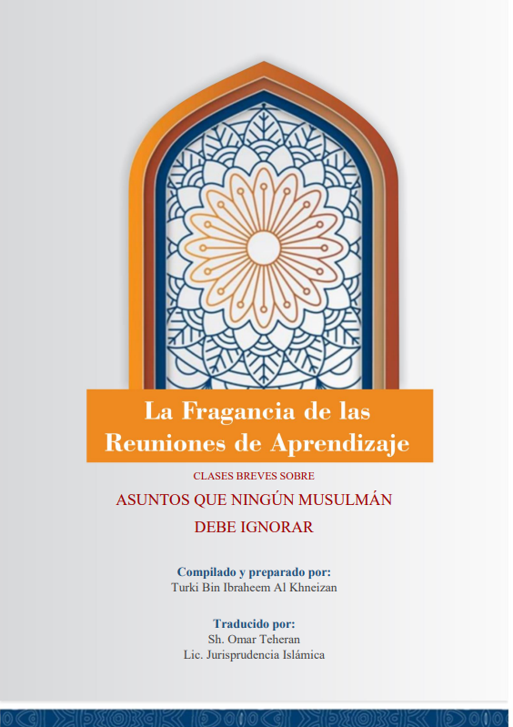 LA FRAGANCIA DE LAS REUNIONES DE APRENDIZAJE - Clases Breves Sobre Asuntos Que Ningún Musulmán Debe Ignorar