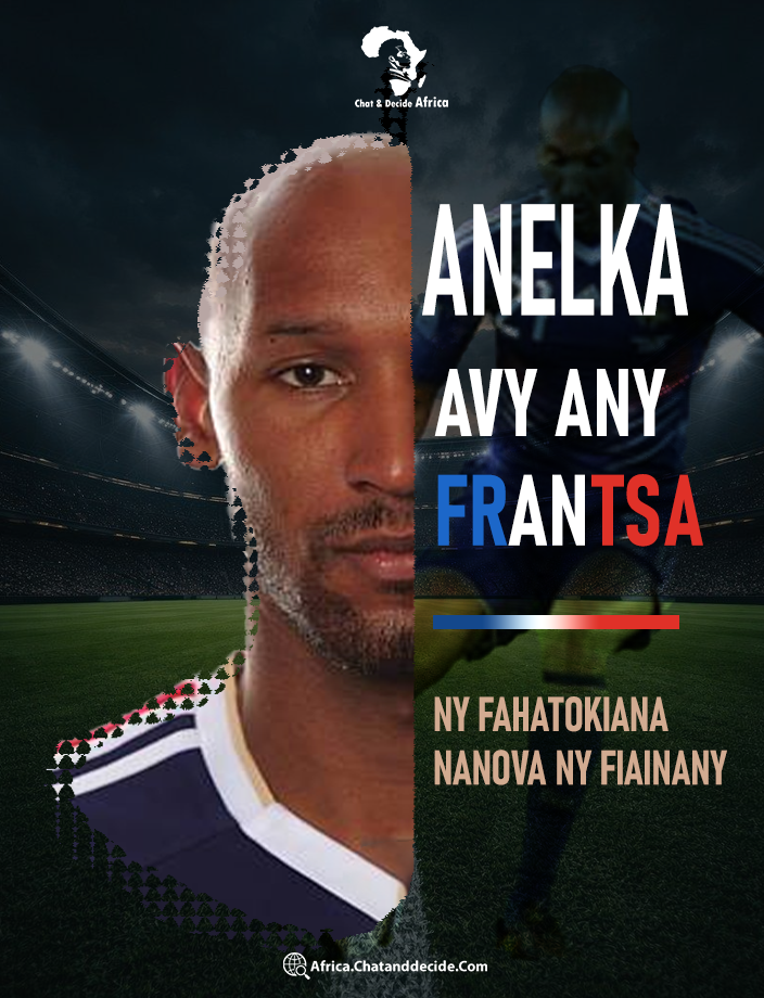 Anelka avy any Frantsa… Ny fahatokiana nanova ny fiainany