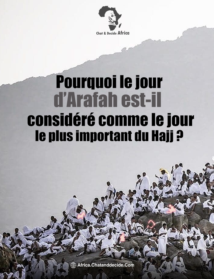 Pourquoi le jour d’Arafah est-il considéré comme le jour le plus important du Hajj ?