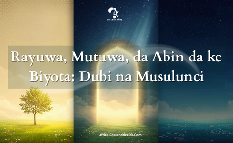 Rayuwa, Mutuwa, da Abin da ke Biyota: Dubi na Musulunci
