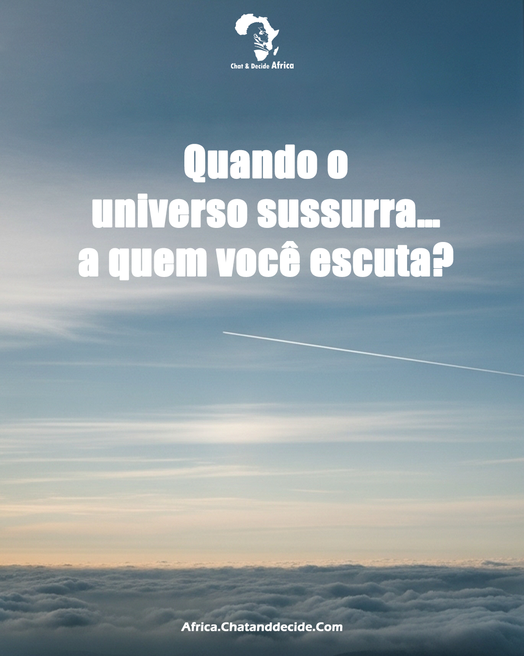 Quando o universo sussurra… a quem você escuta?