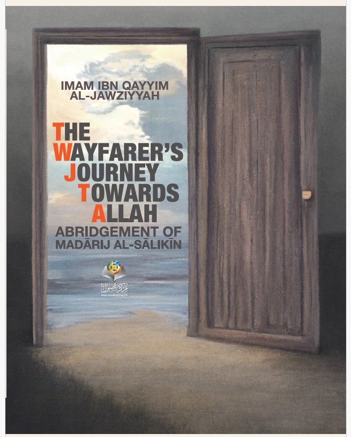 Imam Ibn Qayyim Al-Jawziyyah: The wayfarer’s Journey Towards God (Abridgement of Madarij Al-Salikin)