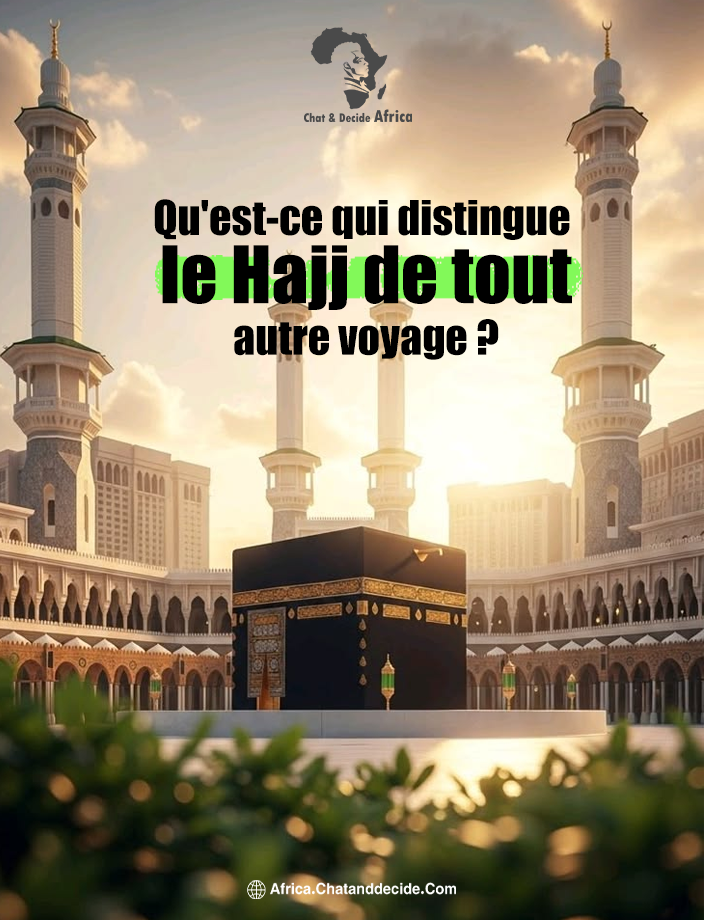Qu'est-ce qui distingue le Hajj de tout autre voyage ?