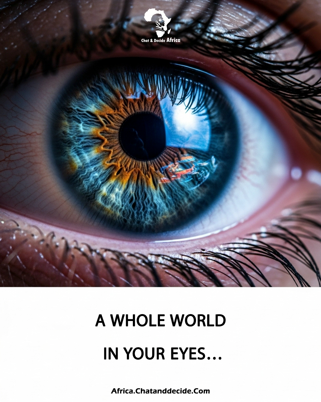A whole world exists within your eyes