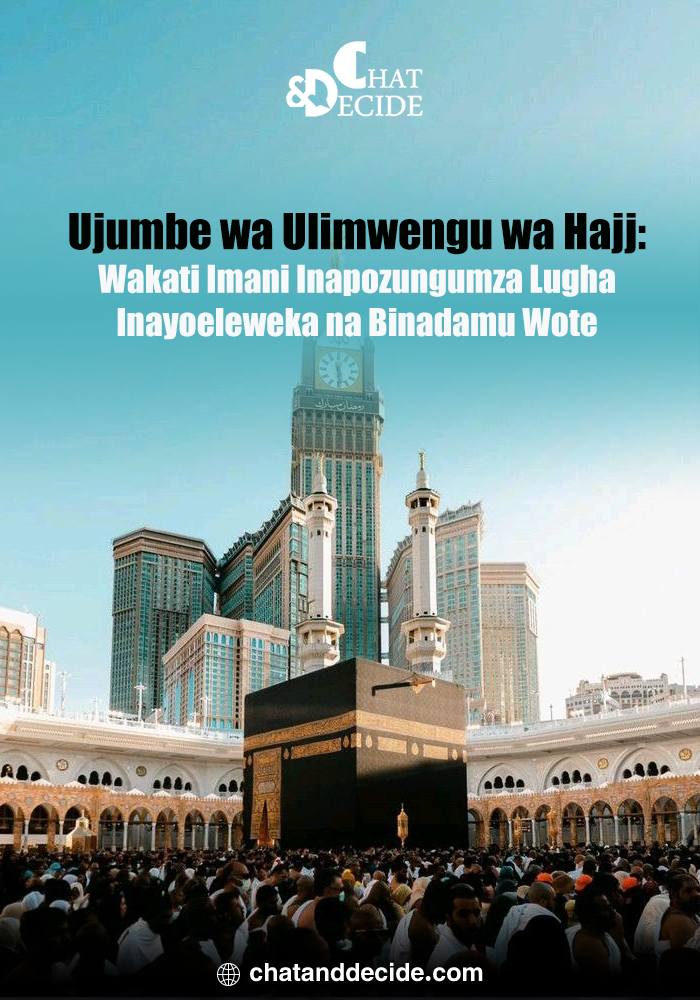 Ujumbe wa Ulimwengu wa Hajj: Wakati Imani Inapozungumza Lugha Inayoeleweka na Binadamu Wote