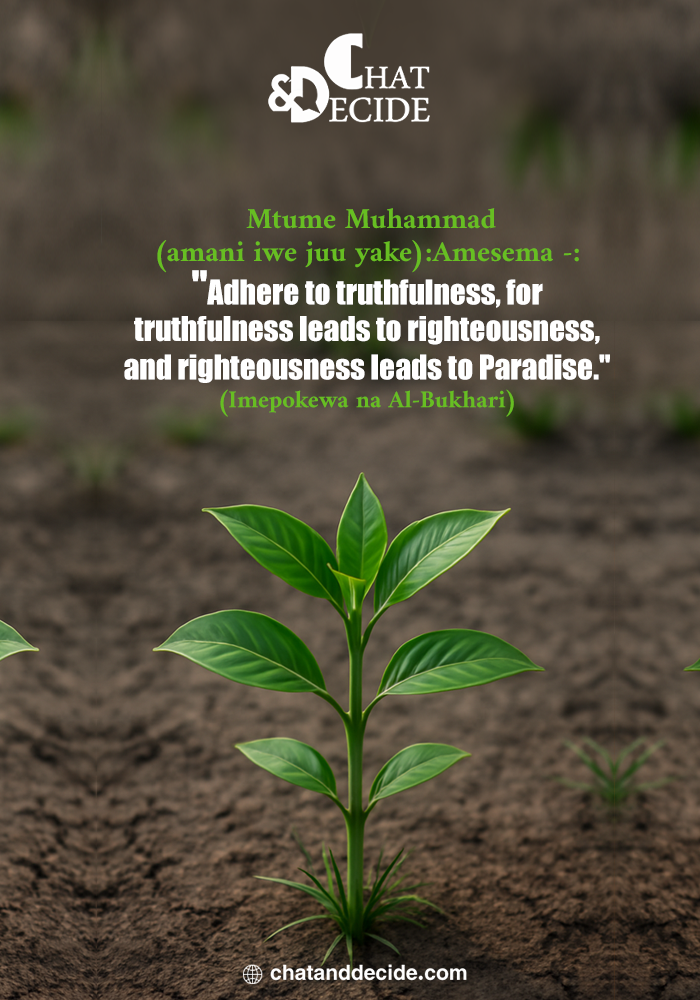 10) Mtume Muhammad (amani iwe juu yake): Amesema -: "Shikamaneni na ukweli, kwani ukweli hupelekea katika wema, na hakika wema hupelekea katika pepo" (Imepokewa na Al-Bukhari)