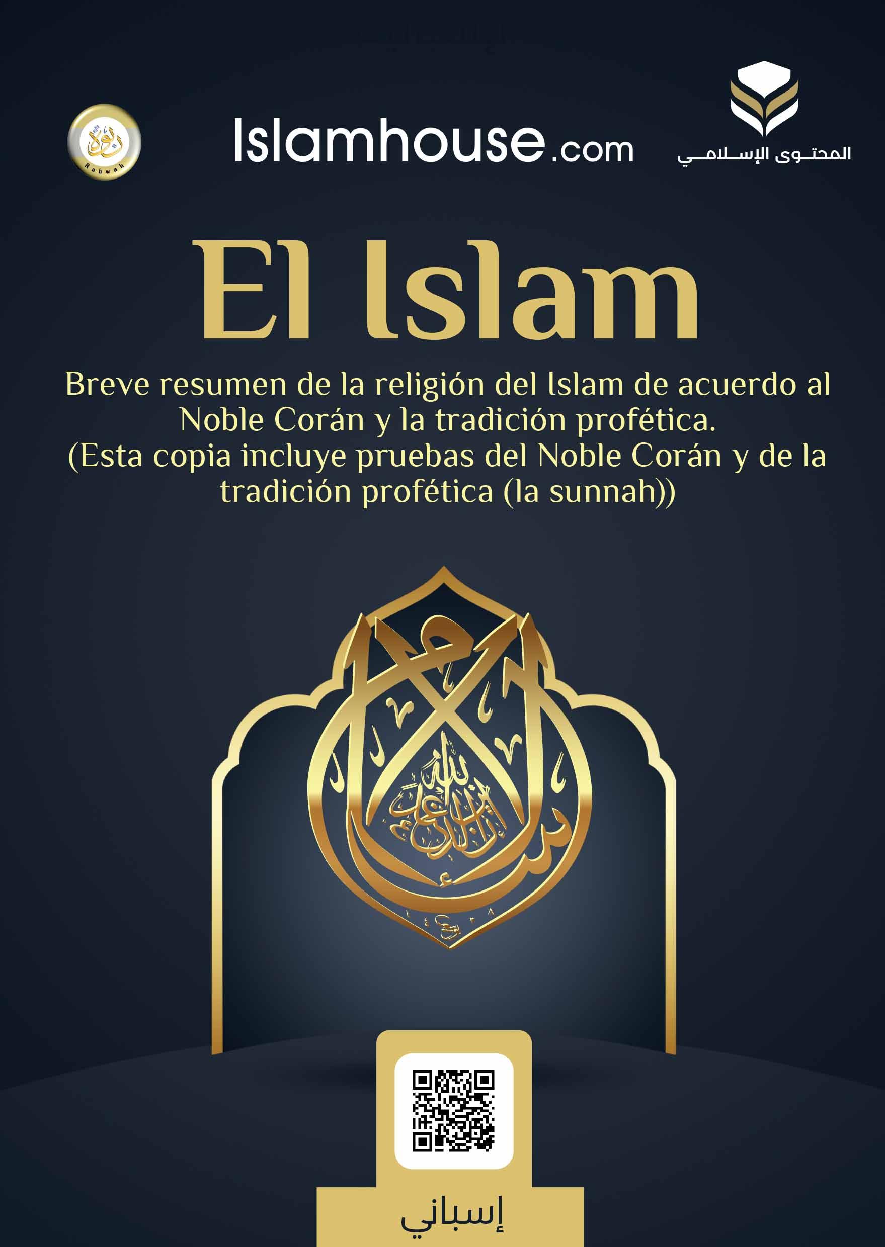 El Islam Breve resumen de la religión del Islam de acuerdo al Noble Corán y la tradición profética.