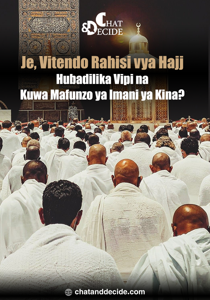 . Je, Vitendo Rahisi vya Hajj Hubadilika Vipi na Kuwa Mafunzo ya Imani ya Kina?