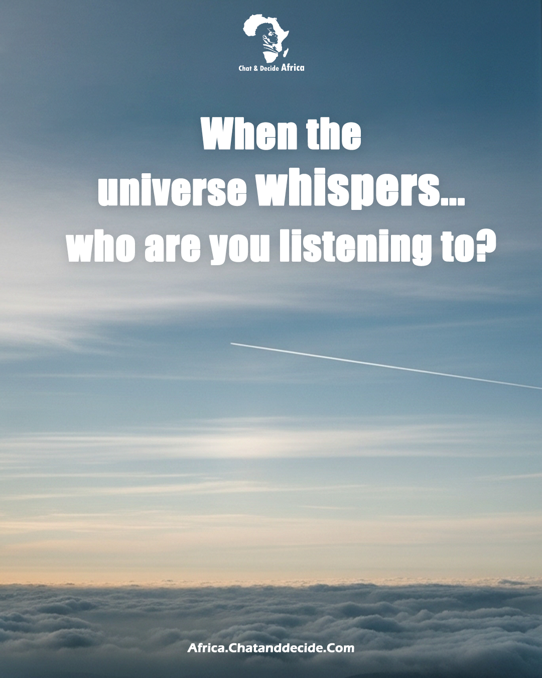 When the universe whispers… who are you listening to?