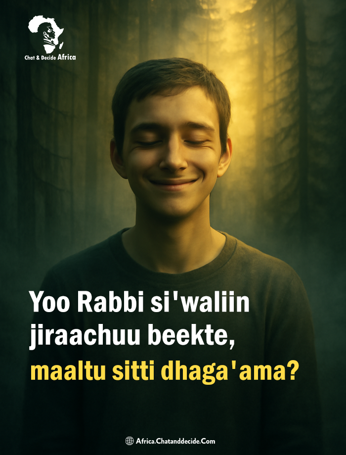 Yoo Rabbi si'waliin jiraachuu beekte, maaltu sitti dhaga'ama?
