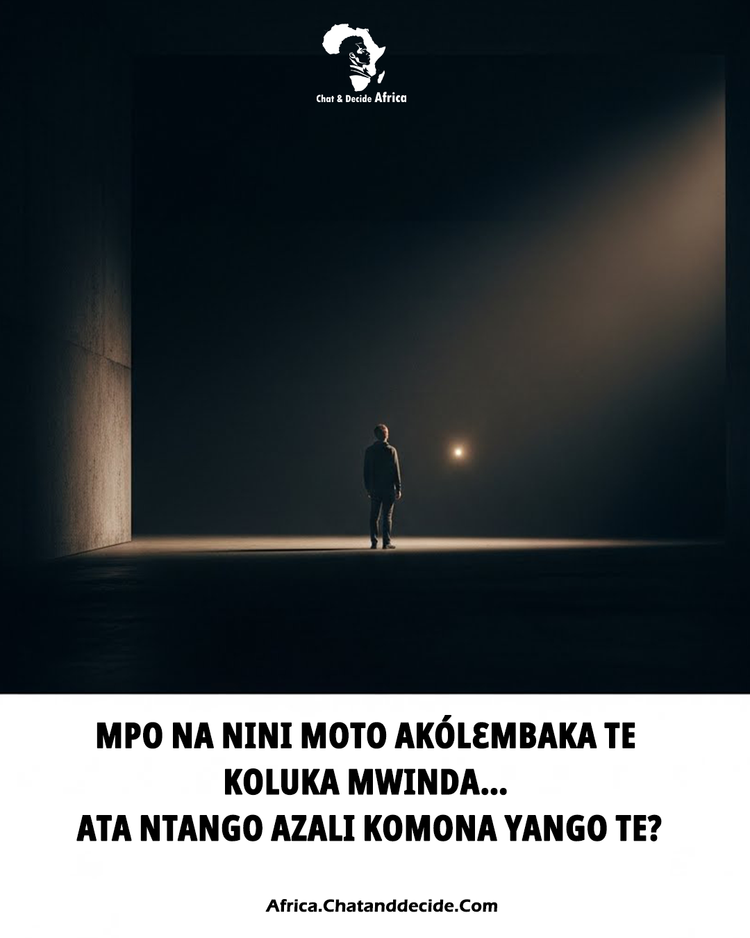 Mpo na nini Moto akólɛmbaka te koluka mwinda… ata ntango azali komona yango te?