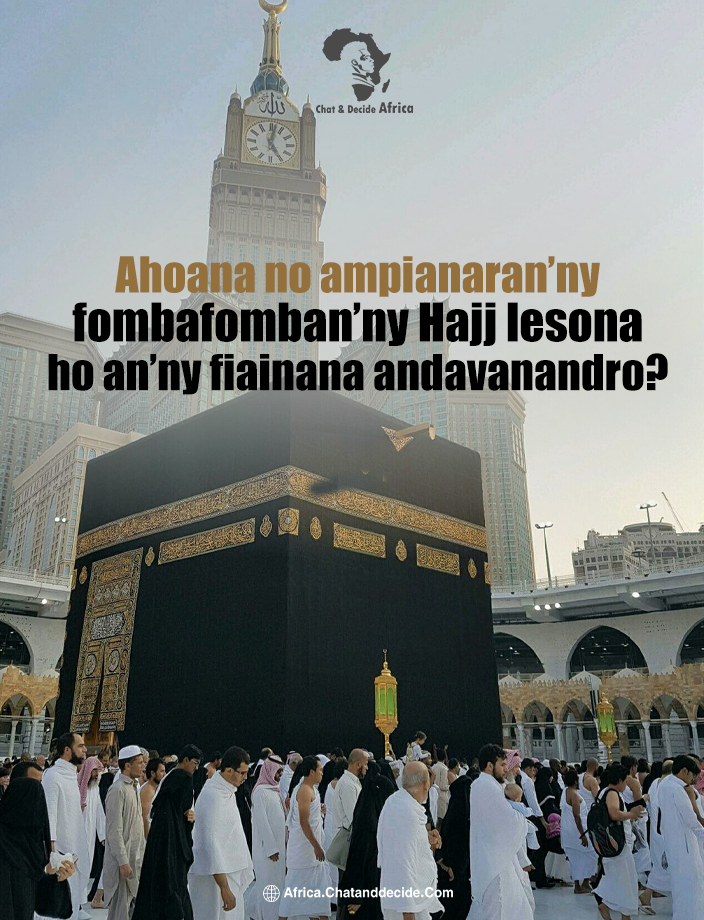 Ahoana no ampianaran’ny fombafomban’ny Hajj lesona ho an’ny fiainana andavanandro?