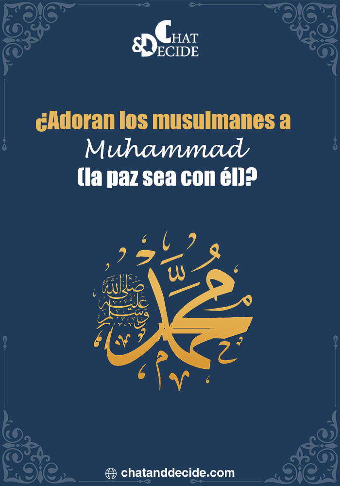 ¿Adoran los musulmanes a Muhammad (la paz sea con é )?